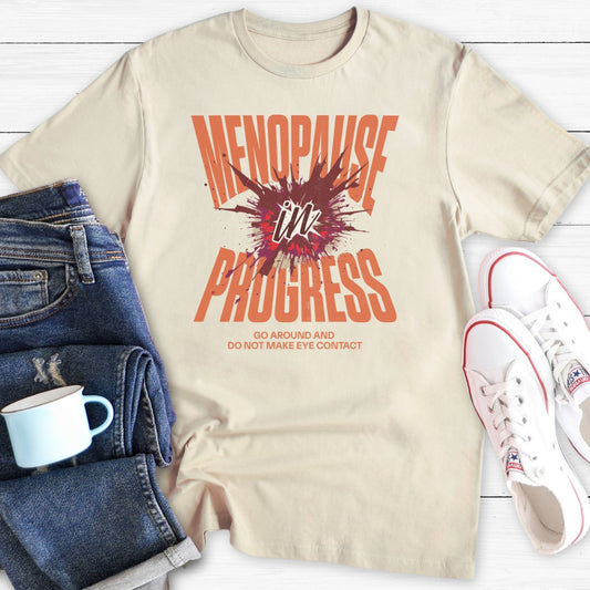 Menopause In Progress | Funny Menopause T-Shirt