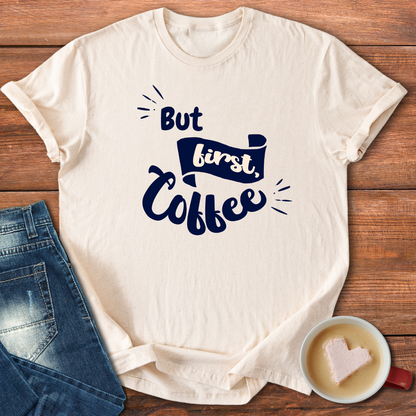 But First Coffee | T-shirt