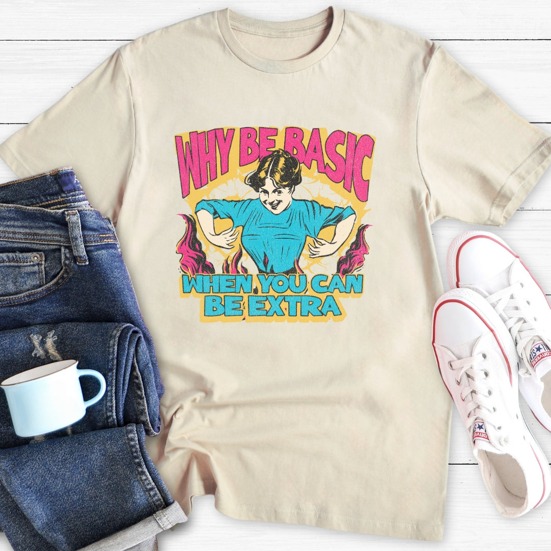 Why Be Basic | T-Shirt