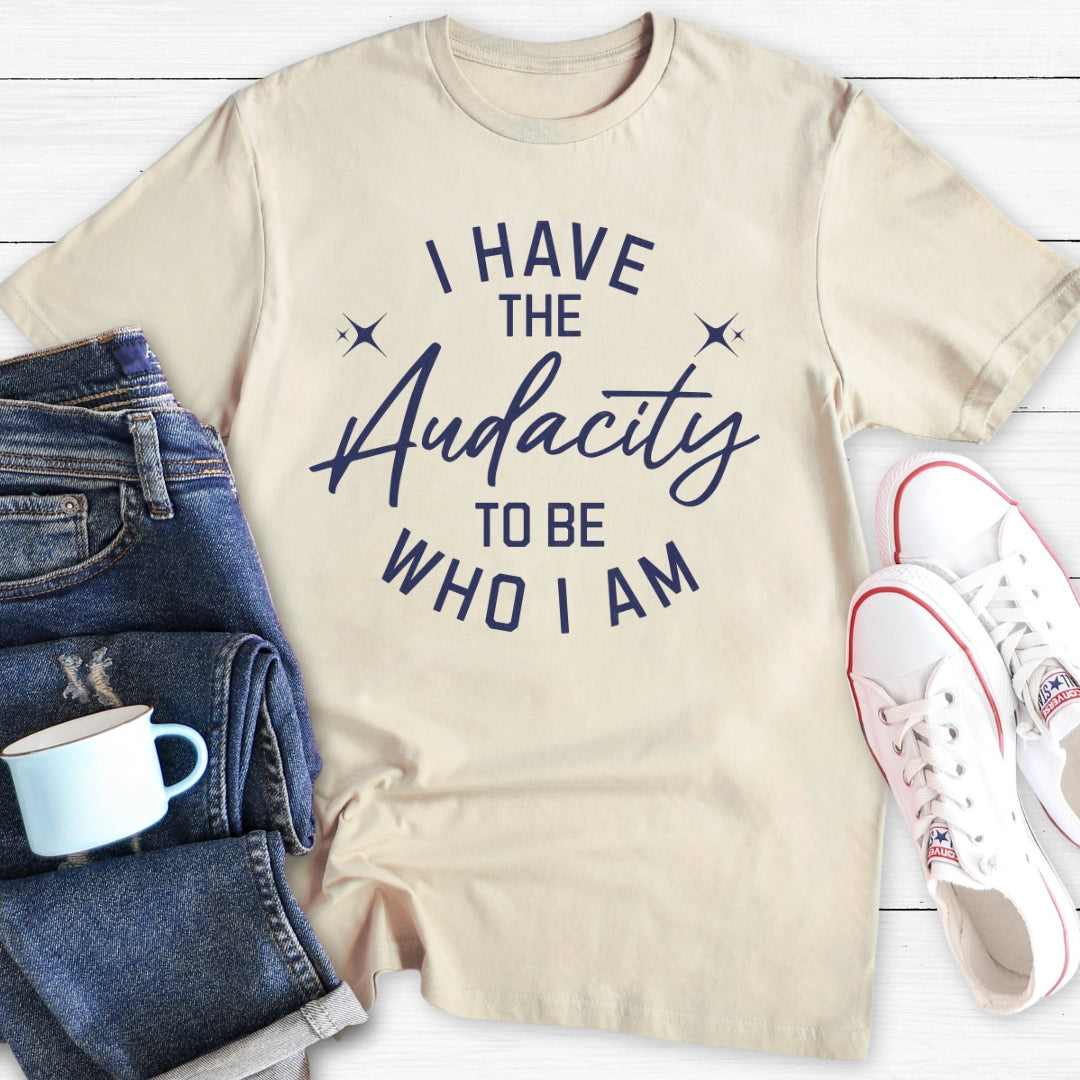 I have the Audacity | T-Shirt