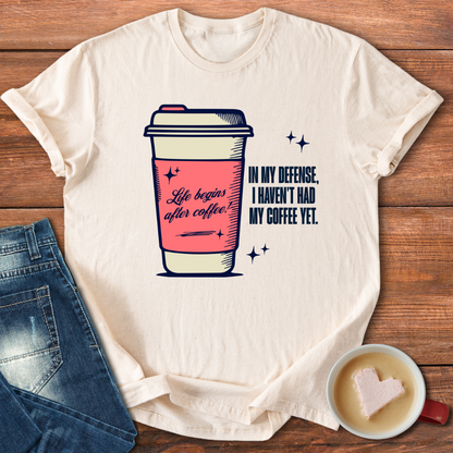 In my defense, I haven't had my coffee yet | T-shirt for Moms