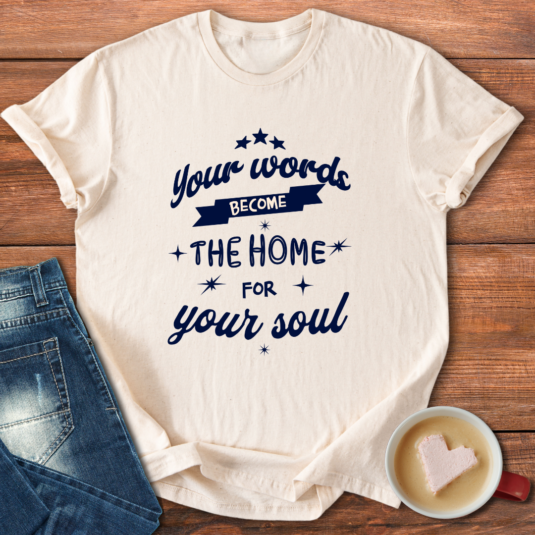 Your words become the home for your soul | Motivational T-shirt