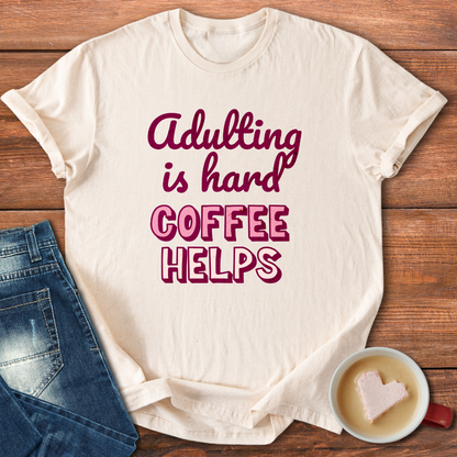 Adulting is Hard Coffee Helps | T-shirt