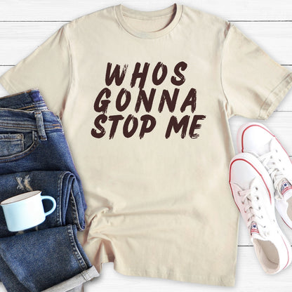 Whos Gonna Stop Me | T-Shirt