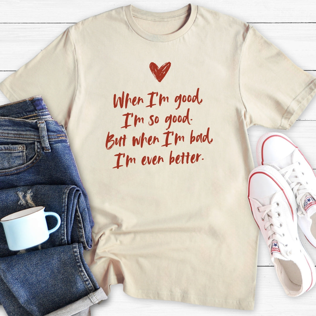 When I'm good | T-Shirt