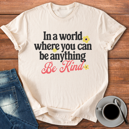 In a World Where You Can Be Anything | T-shirt