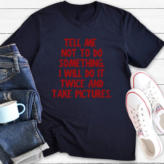Tell Me Not To | T-Shirt