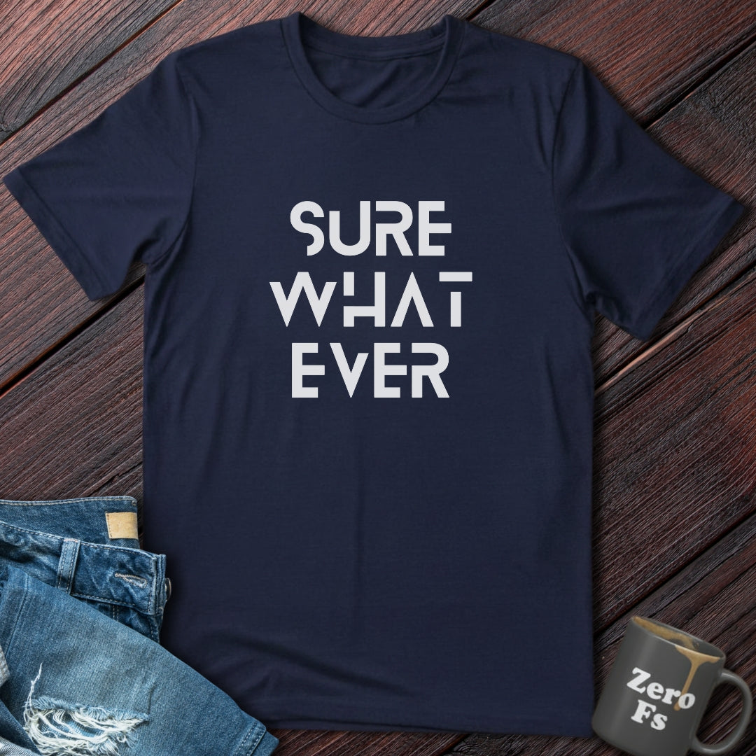 Sure Whatever | T-Shirt