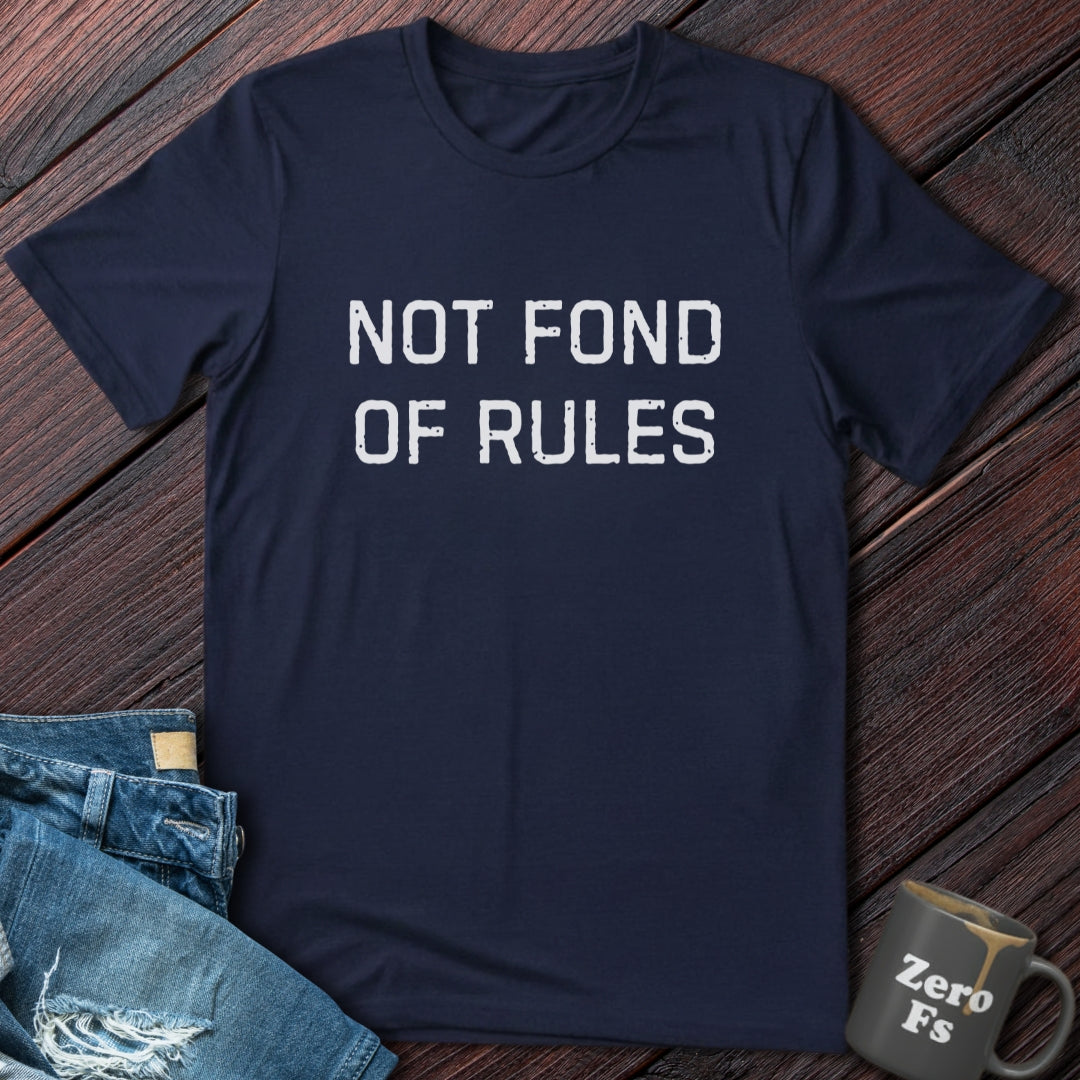 Not Fond of Rules | T-Shirt