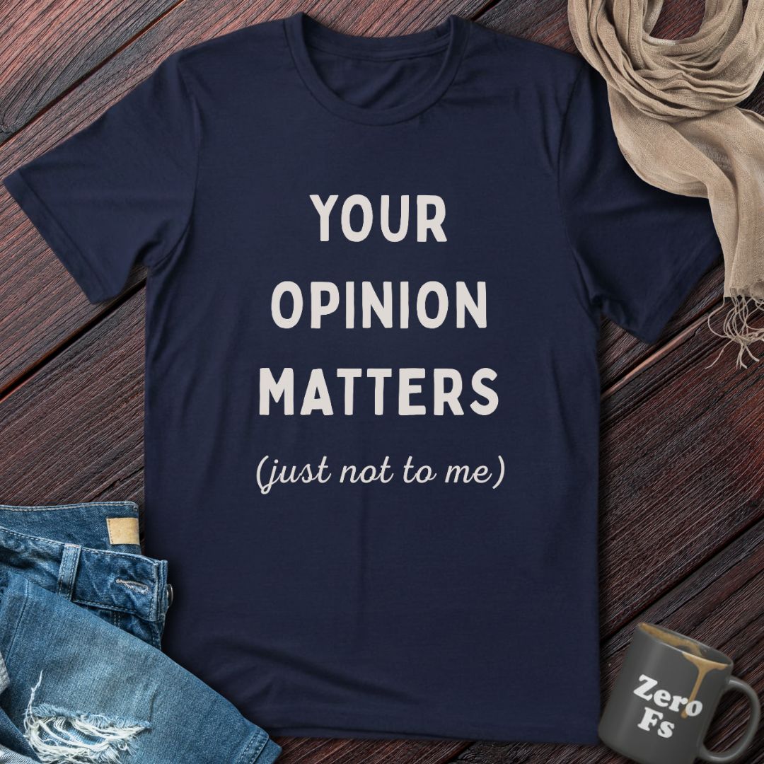 Your Opinion Matters | T-Shirt