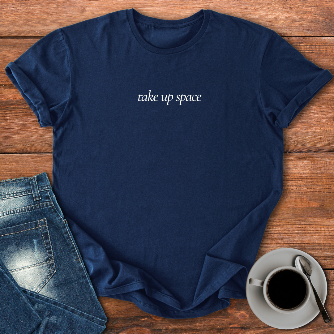 Take Up Space | T-shirt for Moms