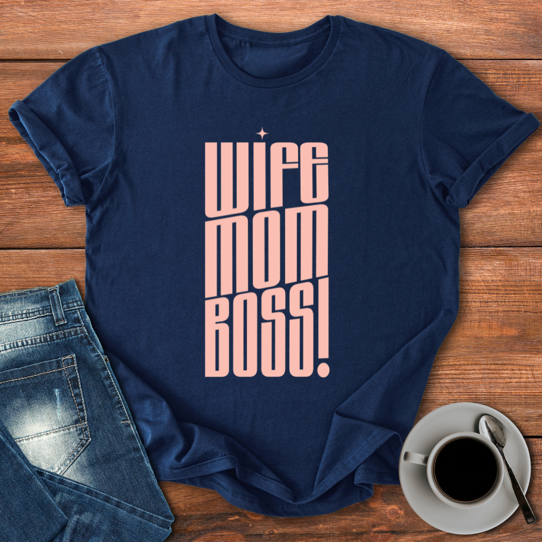 Wife Mom Boss! | T-shirt