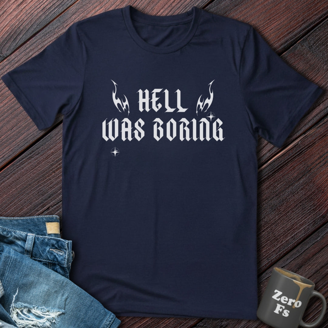 Hell Was Boring  | T-Shirt