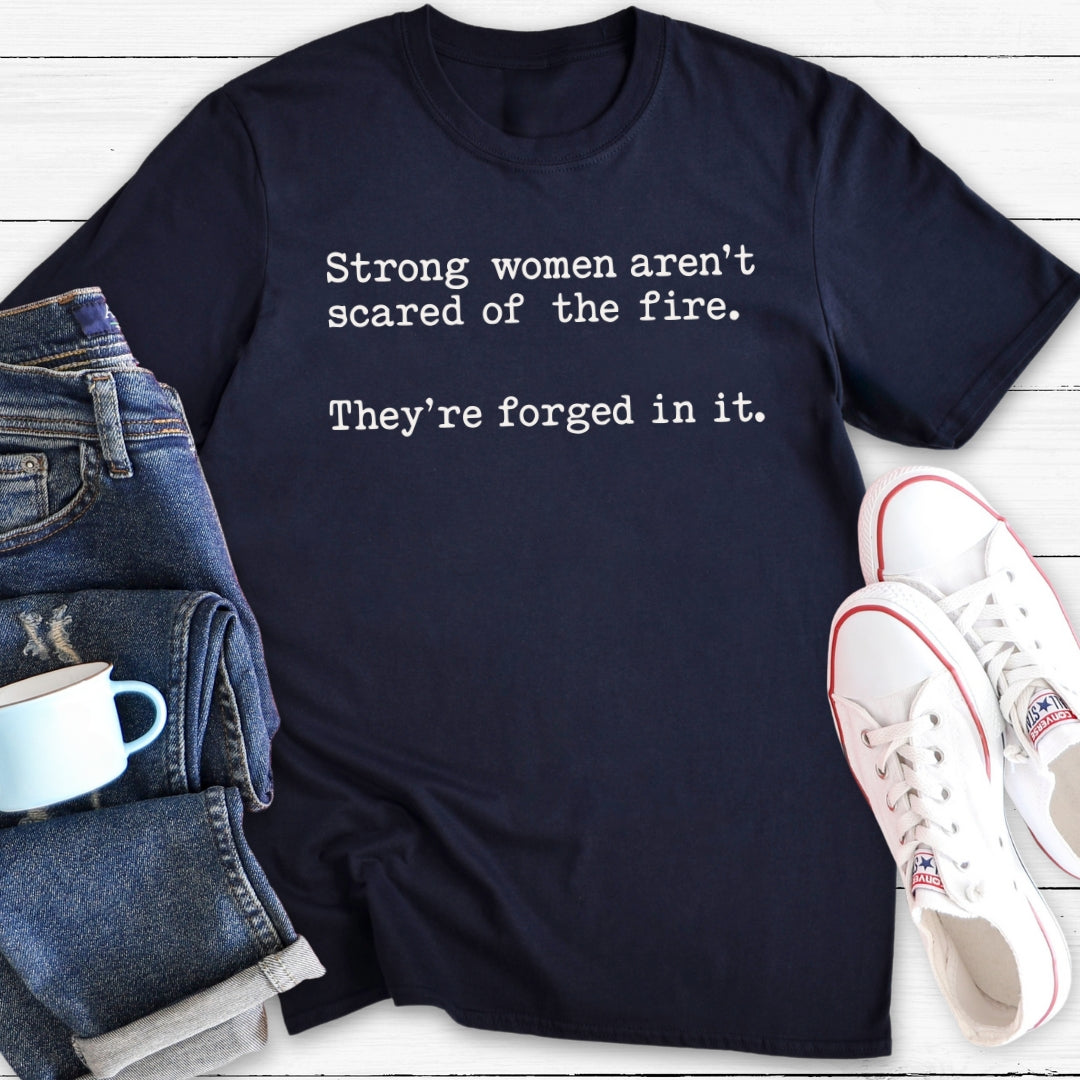Strong Women Aren’t Scared of the Fire | T-Shirt