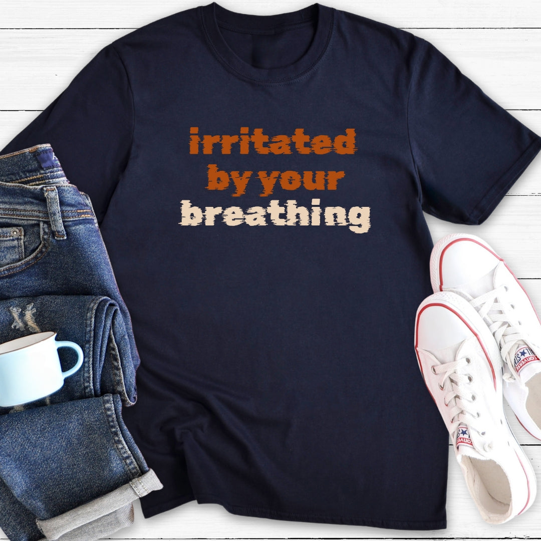 Irritated By Your Breathing | Funny Menopause T-Shirt