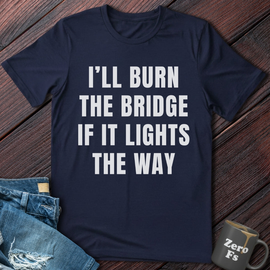 Burn the Bridge | T-Shirt