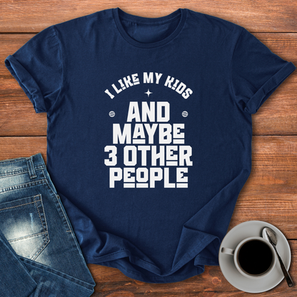 I Like My Kids and Maybe 3 Other People | T-shirt for Moms