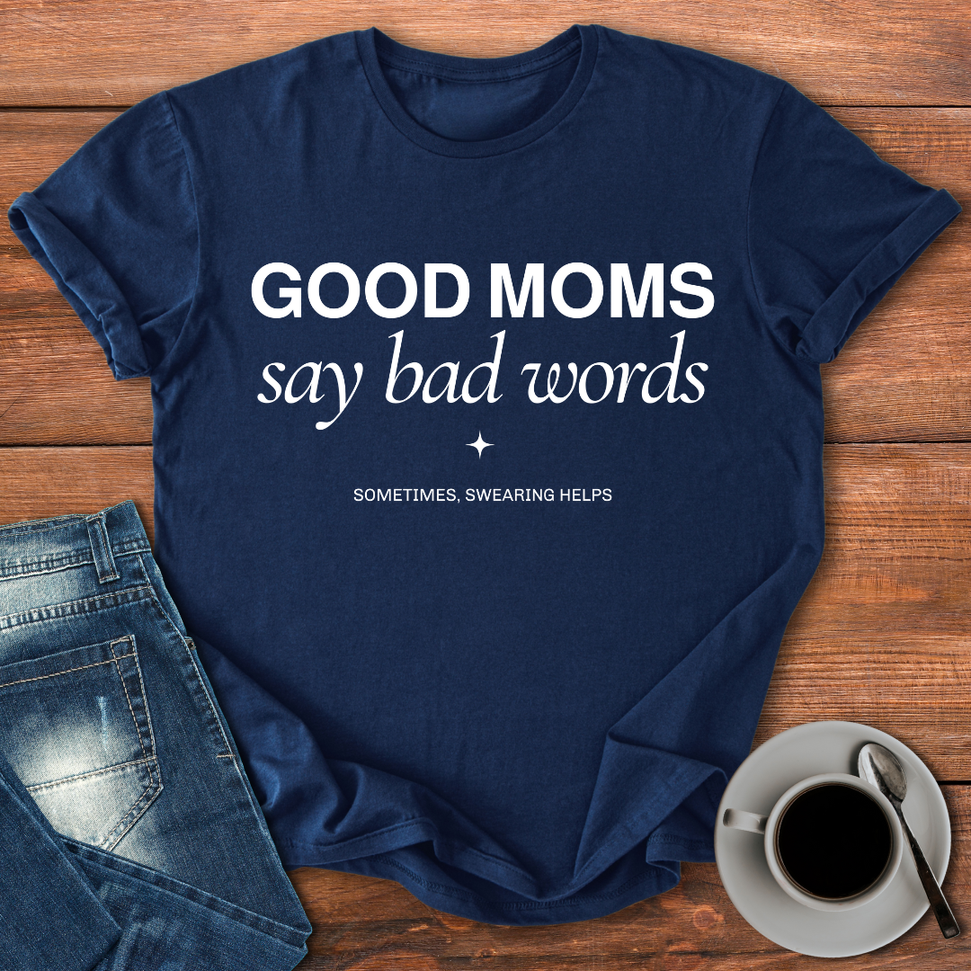 Good Moms Say Bad Words | T-shirt