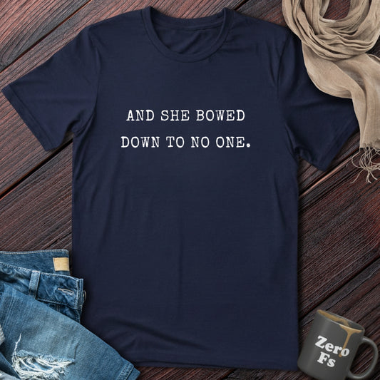 And She Bowed Down To No One | T-Shirt