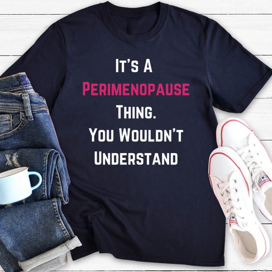 It's A Perimenopause Thing | Funny Menopause T-Shirt