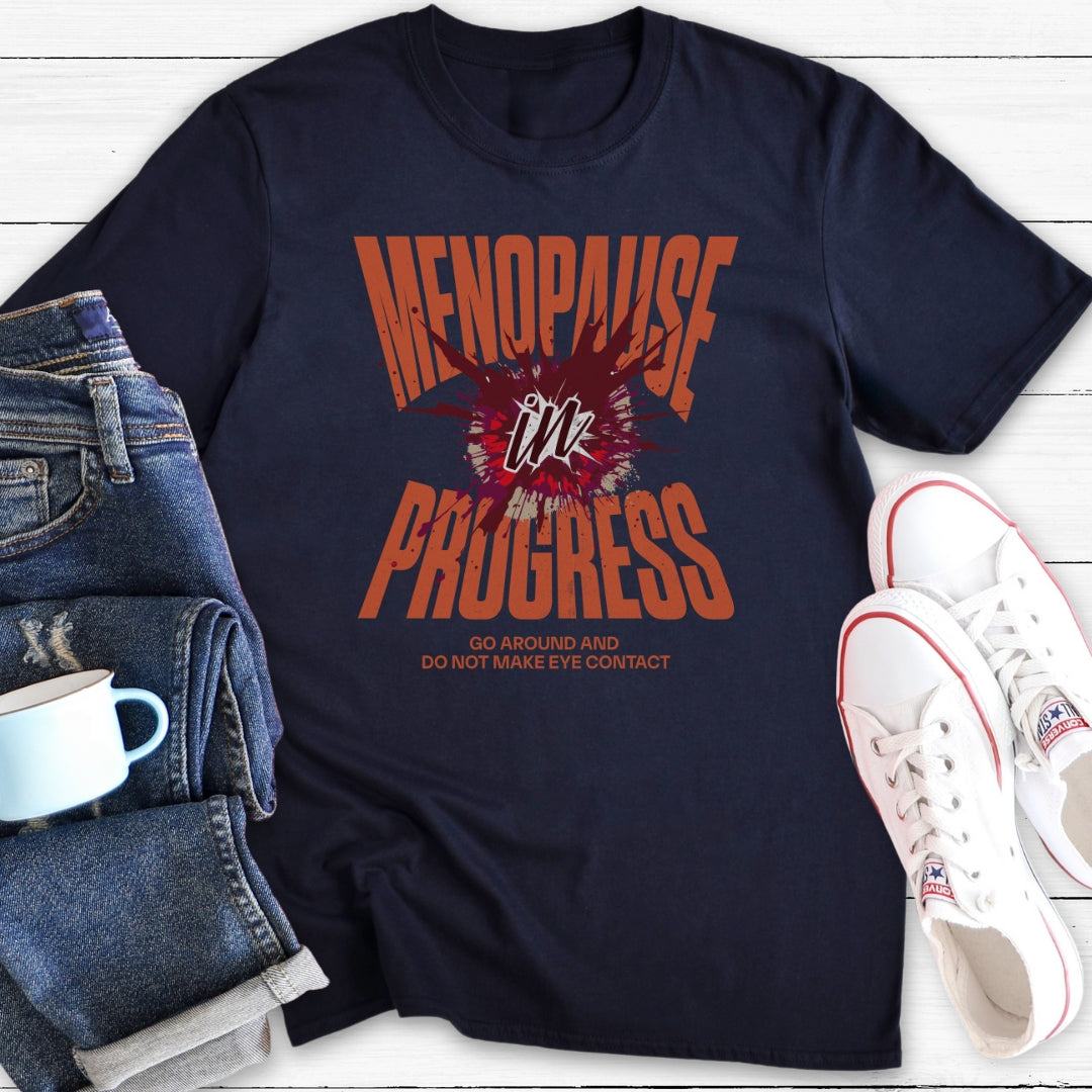 Menopause In Progress | Funny Menopause T-Shirt