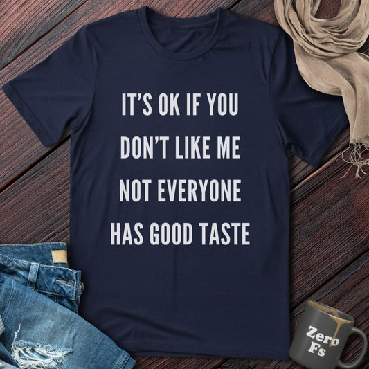 Not Everyone Has Good Taste | T-Shirt