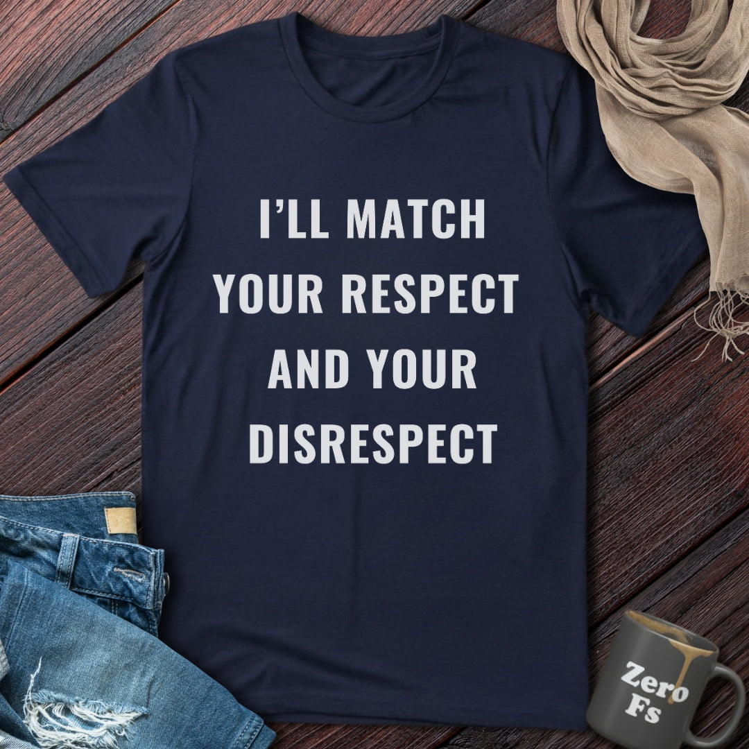 I'll Match Your Respect | T-Shirt