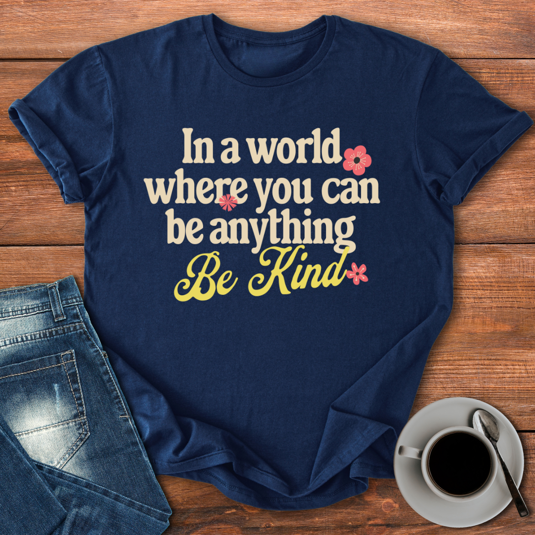 In a World Where You Can Be Anything | T-shirt