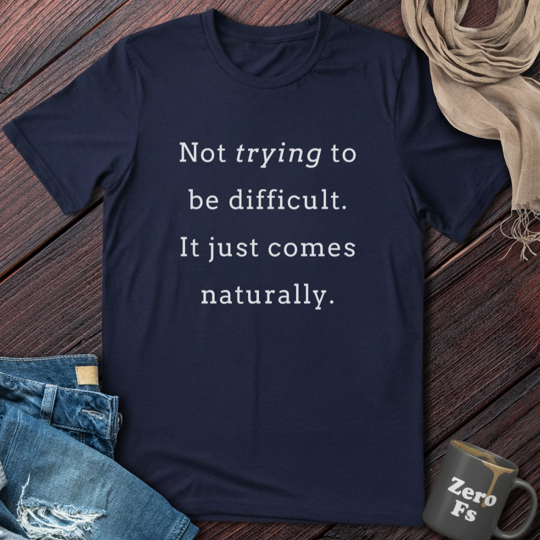 It just comes naturally | T-Shirt