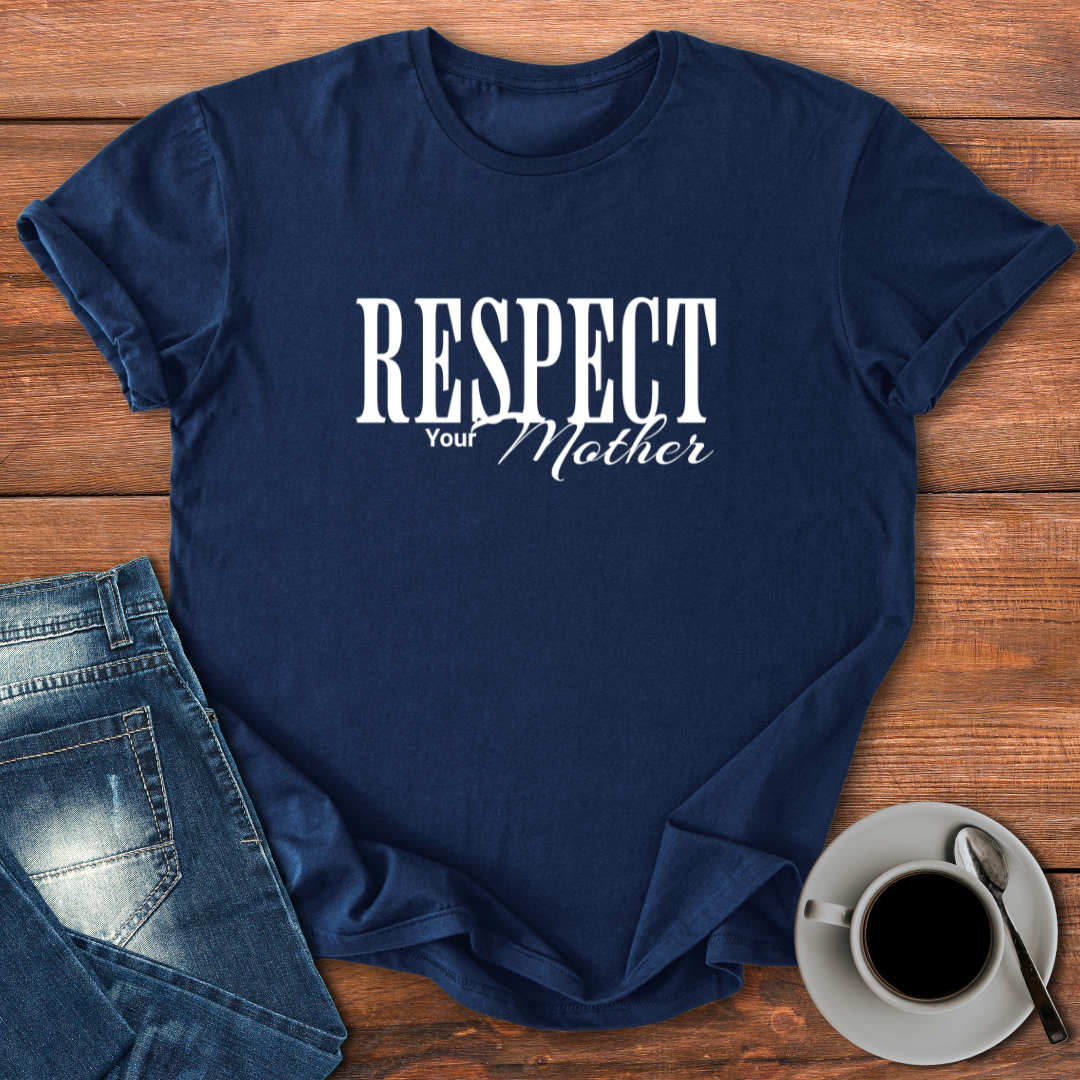 Respect Your Mother | T-shirt for Moms