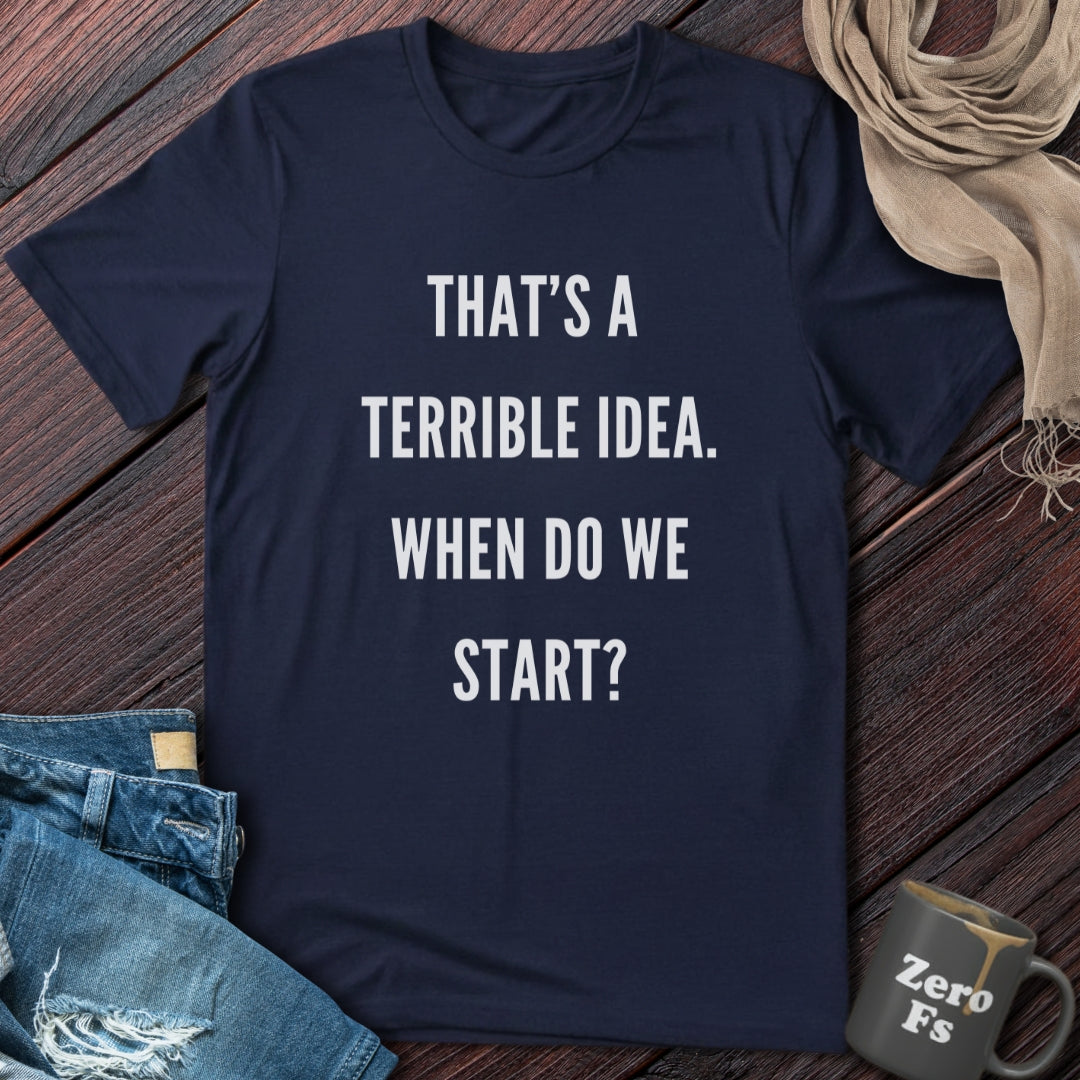Terrible Idea | T-Shirt