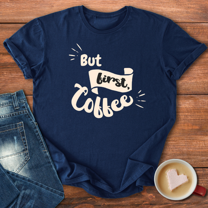 But First Coffee | T-shirt