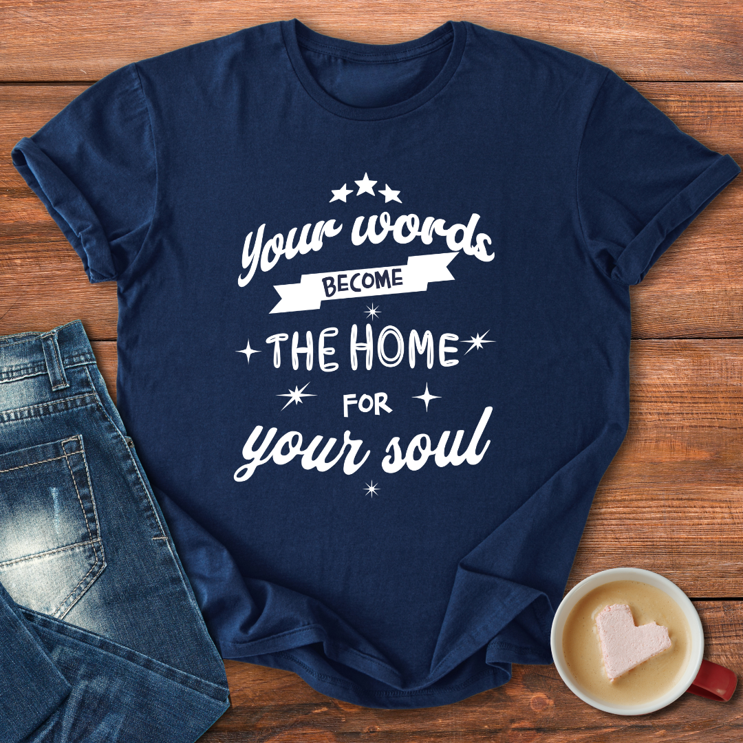 Your words become the home for your soul | Motivational T-shirt