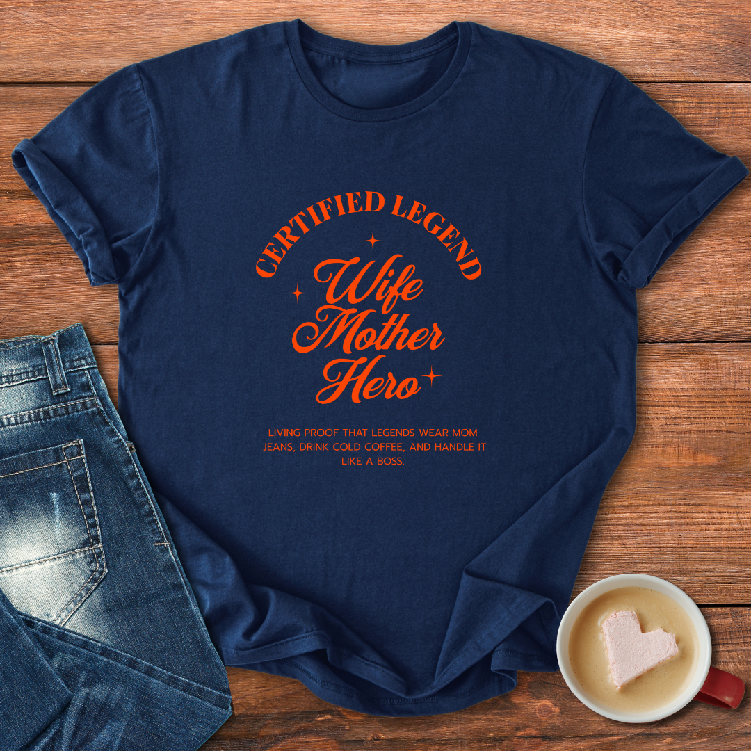 Certified Legend Wife Mother Hero | T-shirt for moms