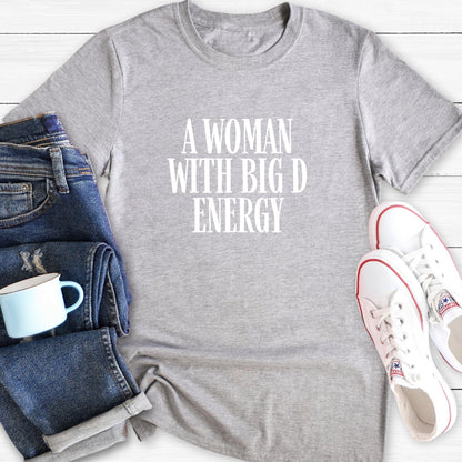 A Woman With Big D Energy | T-Shirt