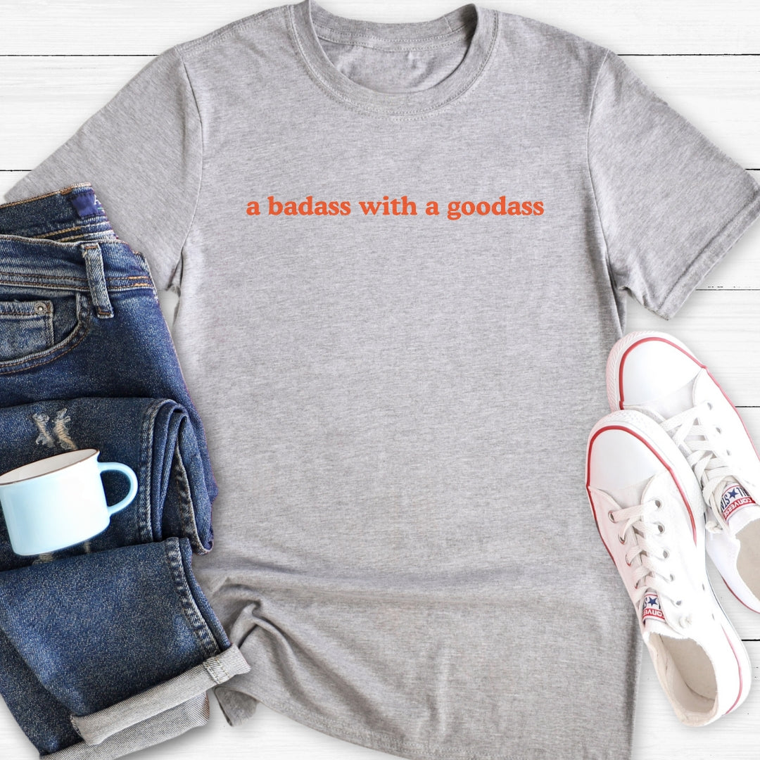 a badass with a goodass | T-Shirt