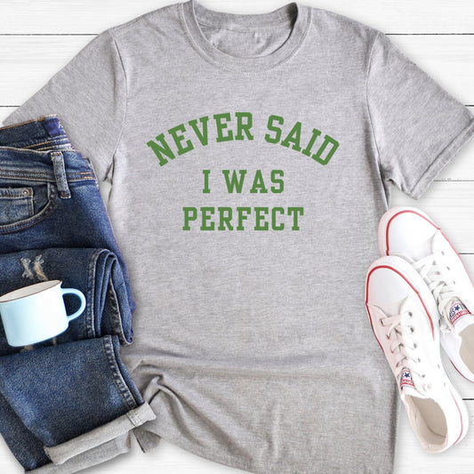 Never Said I Was Perfect | T-Shirt