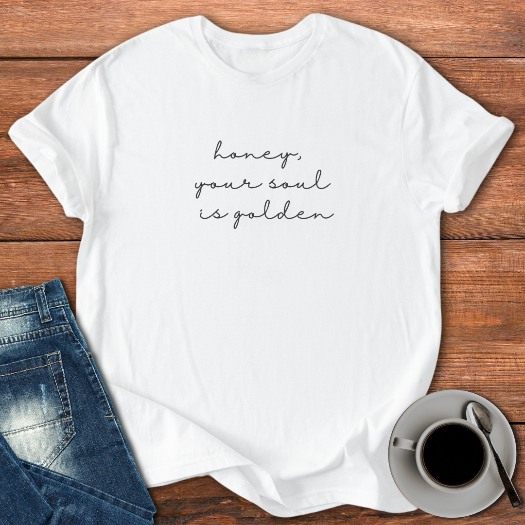 Honey, Your Soul is Golden | T-shirt for Moms