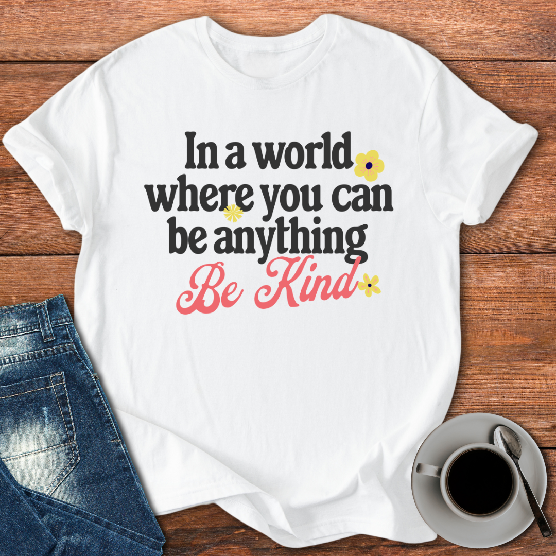 In a World Where You Can Be Anything | T-shirt