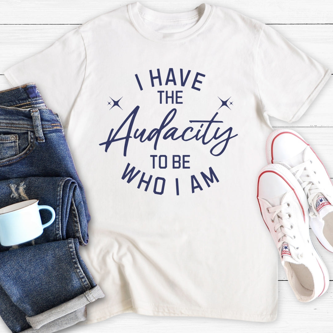 I have the Audacity | T-Shirt