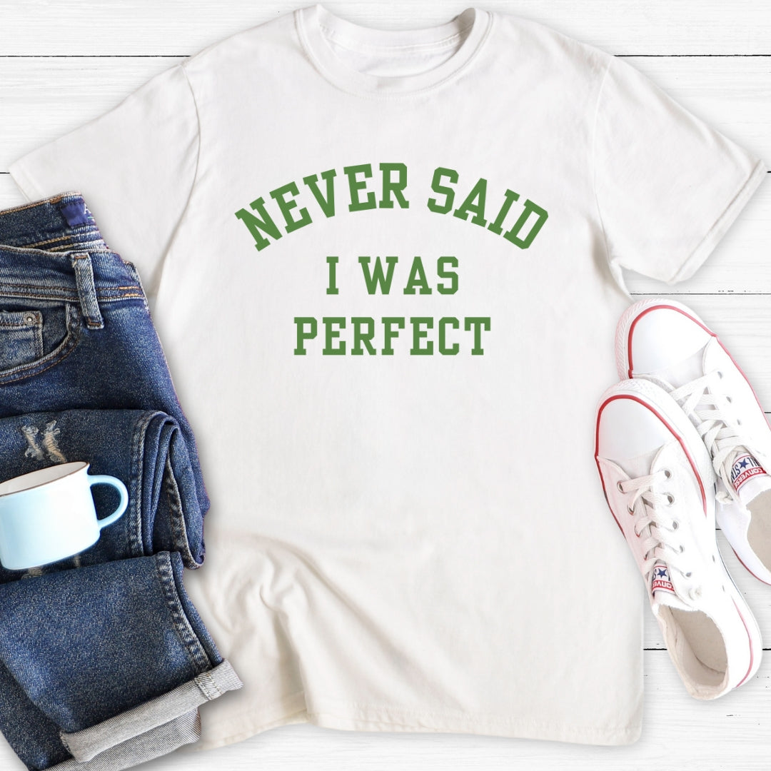 Never Said I Was Perfect | T-Shirt