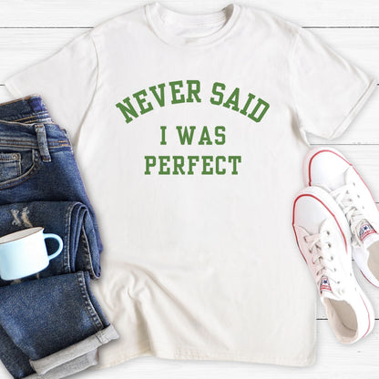 Never Said I Was Perfect | T-Shirt