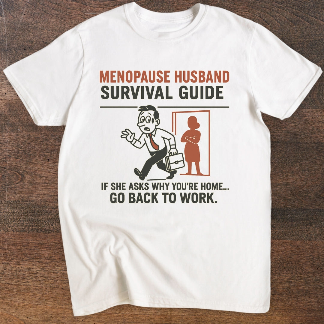 Go Back To Work | Menopause Husband T-Shirt
