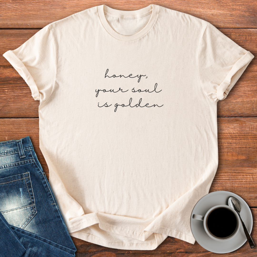 Honey, Your Soul is Golden | T-shirt for Moms