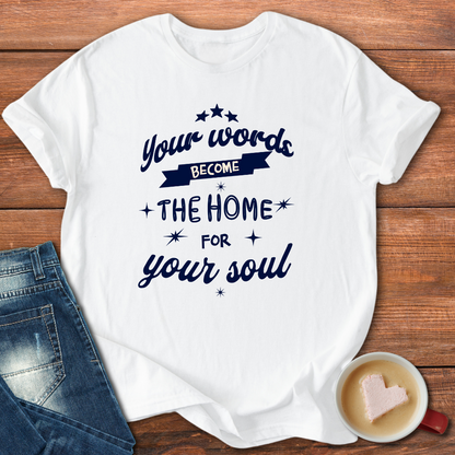 Your words become the home for your soul | Motivational T-shirt