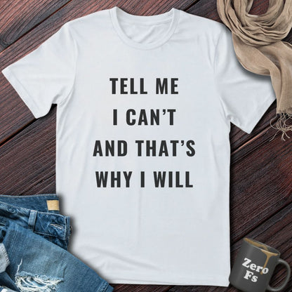 Tell Me I Can't | T-Shirt