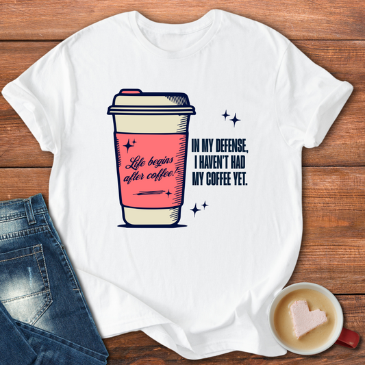 In my defense, I haven't had my coffee yet | T-shirt for Moms