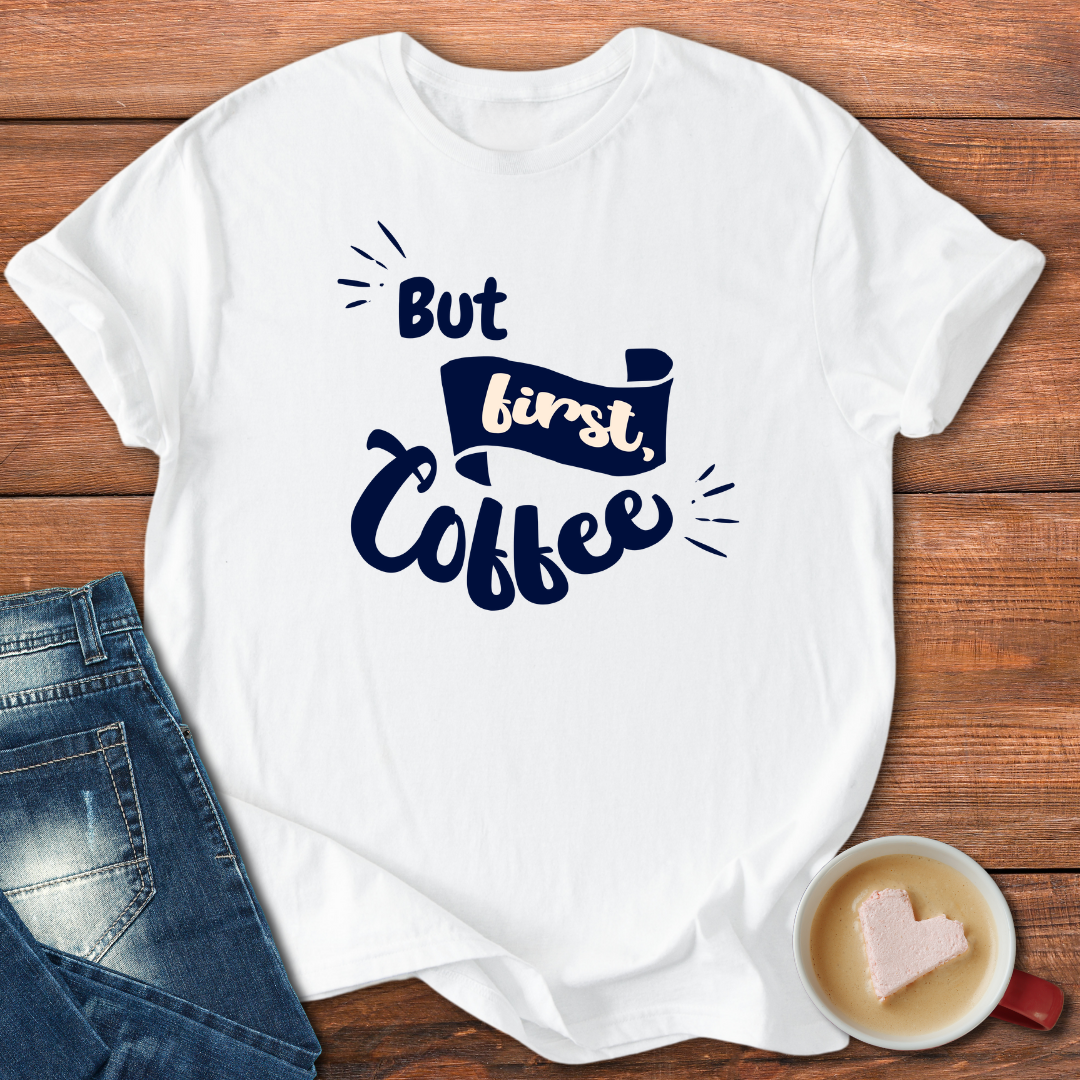 But First Coffee | T-shirt