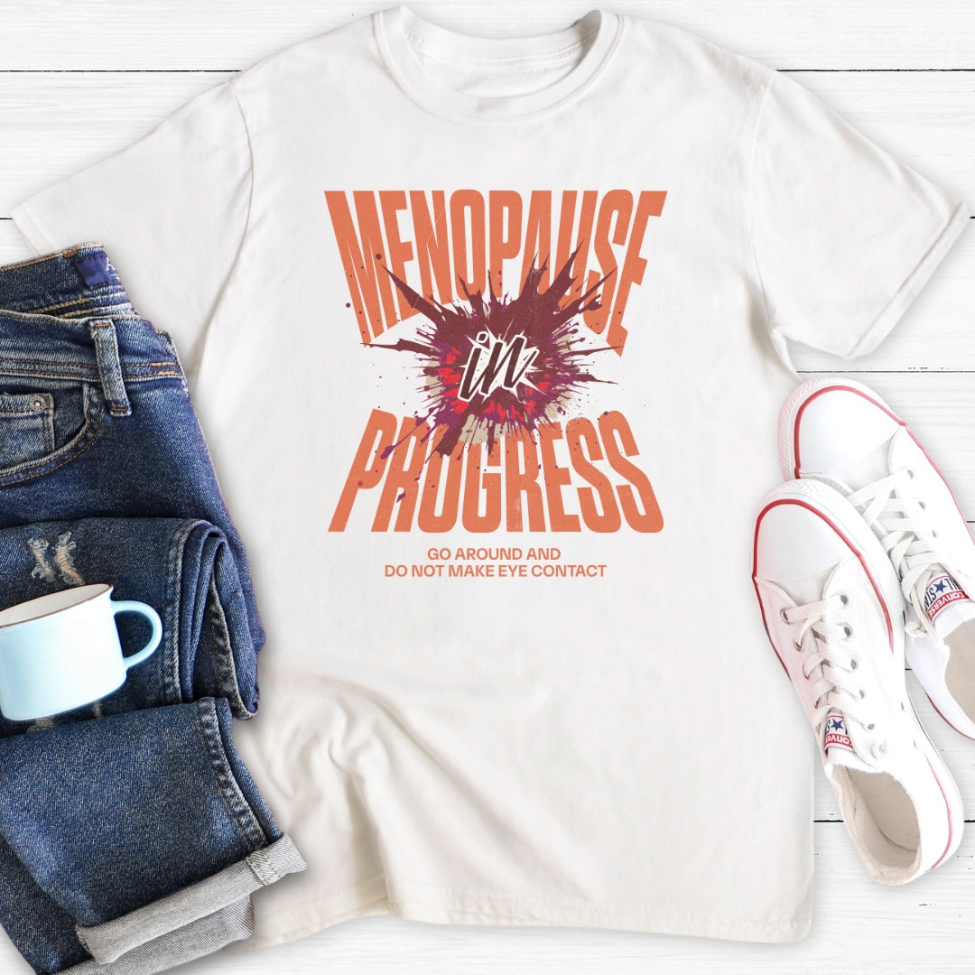 Menopause In Progress | Funny Menopause T-Shirt