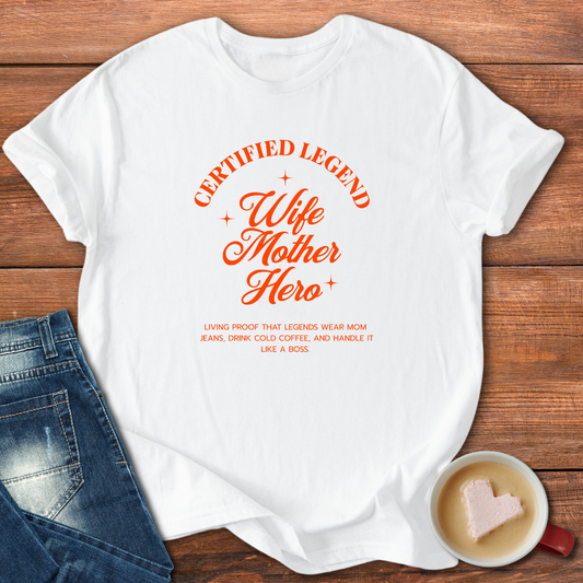 Certified Legend Wife Mother Hero | T-shirt for moms